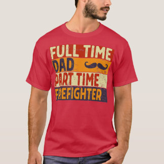 Manar Fullt tid Pappa Part time FIREFIGHER Funny F T Shirt