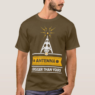 Manar Funny Ham Radio Gift min Antenna är Bigger T Shirt