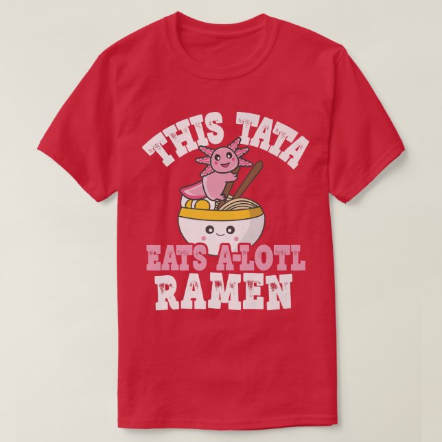 Manar Funny Tata Ramen Axolotl Pun Tata Eats A T Shirt (Design framsida)