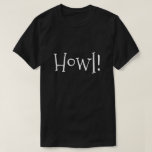 Manar Funny Text Howl! Svart T Shirt<br><div class="desc">Tyst,  rolig,  vit typografi... ..Howl! Perfekt för en natt ut på stan eller eftermiddagen på parken. Ett roligt sätt att fira Halloween-säsongen! Du kan ändra texten stil,  storlek och/eller färg på redigeringsmenyn. Flera tillgängliga färger och storlekar.</div>