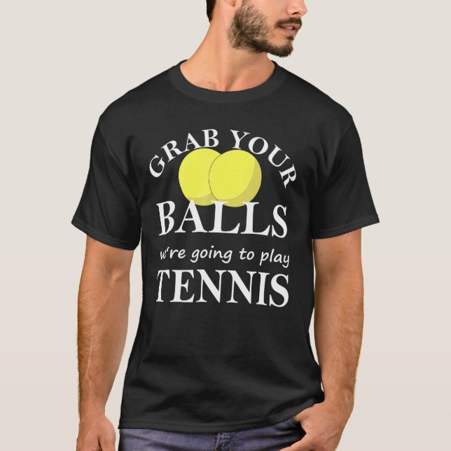 Manar Grab Bollar skulle spela tennis Pla T Shirt (Framsida)