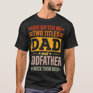 Manar Gud gav mig två titlar Pappa och Godfather F T Shirt
