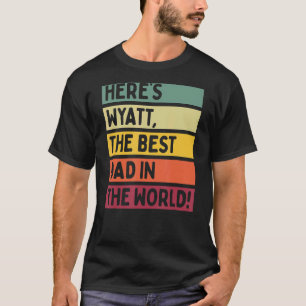 Manar här är Wyatt, världens bästa Pappa Far T Shirt
