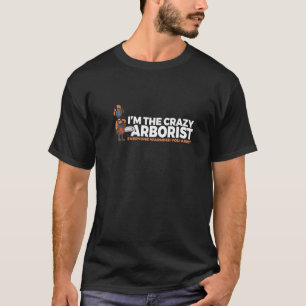 Manar I är jag den galna Arboristiska träarbetaren T Shirt
