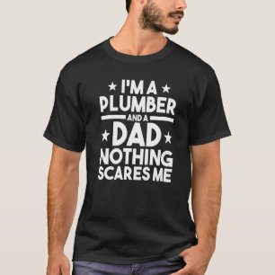 Manar I är rörmokare och pappa skrämmer inget mig. T Shirt