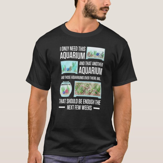 Manar I behöver bara detta akvarium och en annan a T Shirt (Framsida)