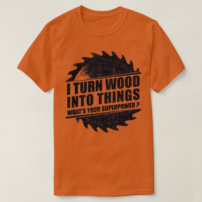 Manar I förvandla trä till Sak Superpower Woodwork T Shirt (Design framsida)