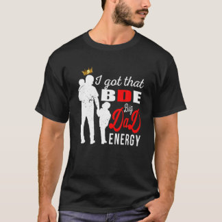 Manar I Har att BDE - Big Pappa Energy - Far Gi T Shirt