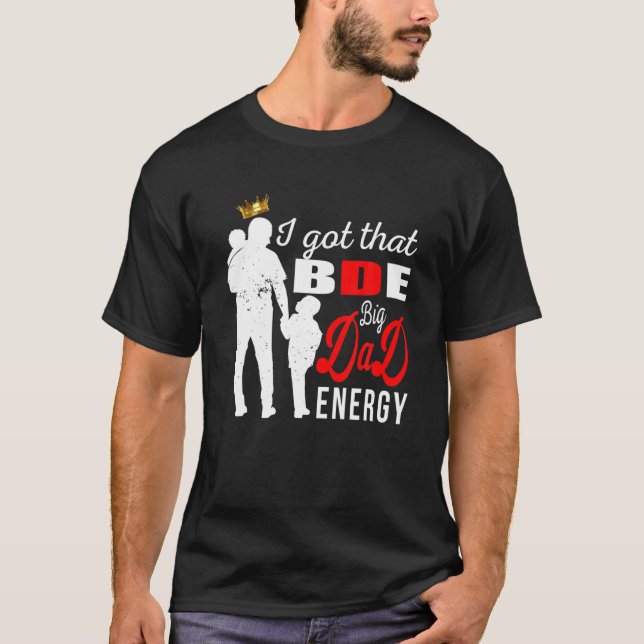 Manar I Har att BDE - Big Pappa Energy - Far Gi T Shirt (Framsida)