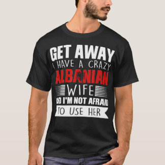 Manar I har en galen albansk fru i Albanien Gift T Shirt