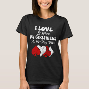 Manar I Kärlek när min flickvän låter mig spela po T Shirt