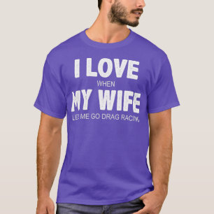 Manar I Kärlek när min fru låter mig dra Tävla T Shirt