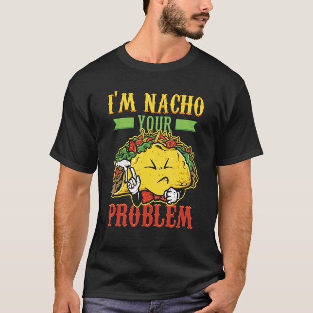 Manar I n Nacho Problem Taco Nachoes Mexikanska ma T Shirt (Framsida)