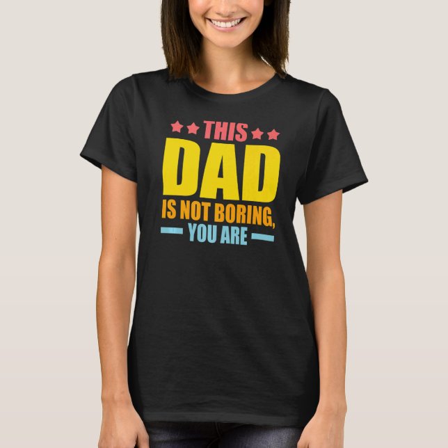Manar i pappa är inte tråkigt, ni är far Pappa Pr T Shirt (Framsida)