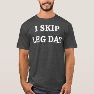 Manar I Skip Leg Day Comedy Workout T-Shirt