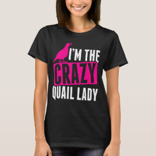 Manar Im den Crazy Quail Dam Quail Owner Quail Bre T Shirt