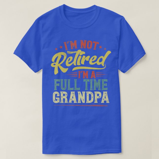 Manar Im ej pensionerad Im A Fullt Time Grandpa Fu T Shirt (Design framsida)