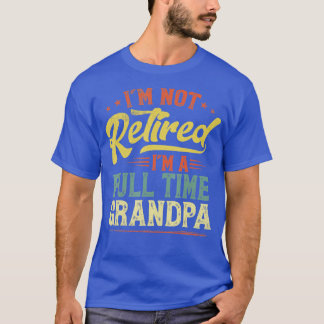 Manar Im ej pensionerad Im A Fullt Time Grandpa Fu T Shirt