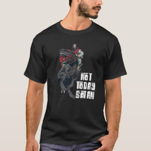 Manar inte idag Satan Jesus Riding Dinosaur-citat T Shirt