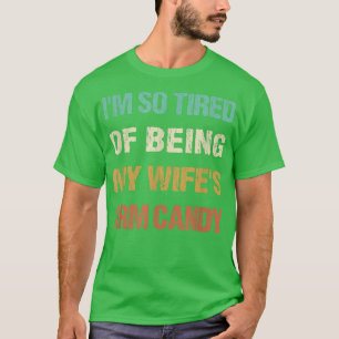 Manar jag är så trött på att vara min frus arm god t shirt