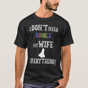 Manar jag behöver inte Google min fru vet allt T Shirt