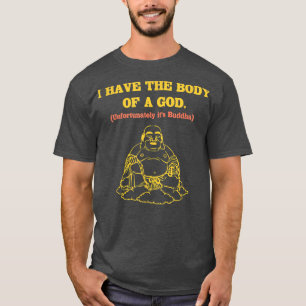 Manar jag har en Guds kropp. Det är tyvärr B T Shirt