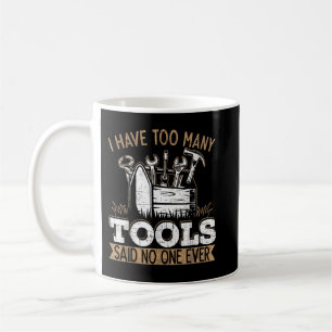 Manar jag har för mycket Verktyg sa ingen någonsin Kaffemugg