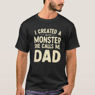 Manar jag Skapade en monster som kallar mig Pappa T Shirt