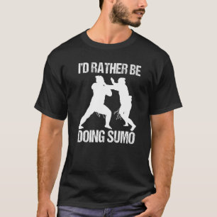 Manar jag skulle hellre göra Sumo Wrestler Rikishi T Shirt