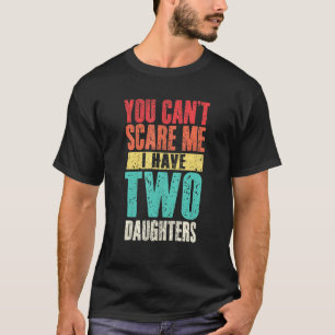 Manar kan du Skrämma mig att jag har två döttrar R T Shirt