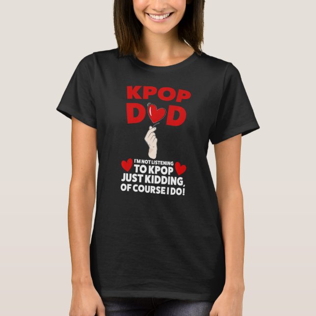 Manar kpop pappa Jag lyssnar inte på kpop kpop pap T Shirt (Framsida)