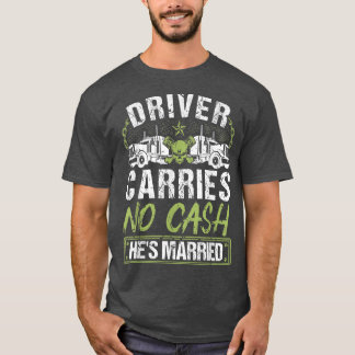 Manar Lastbil förare Carries No Pengarar Hes Marri T Shirt