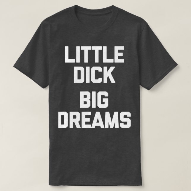 Manar Little Dick Big Dreams säger för manar T Shirt (Design framsida)