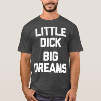 Manar Little Dick Big Dreams säger för manar T Shirt