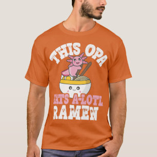 Manar Man Funny Opa Ramen Axolotl Pun this Opa Eat T Shirt