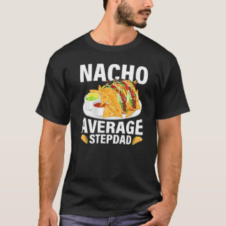 Manar Mexican Food Nacho Average Stepdad Pappor T Shirt