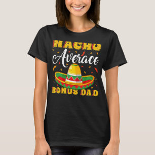 Manar Mexican Sombrero Hat Nacho Average Bonus Pap T Shirt