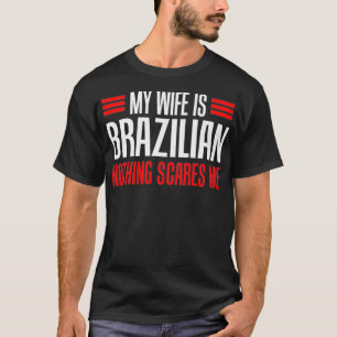 Manar min fru är brasiliansk inget Skrämmer mig T Shirt
