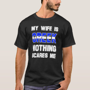 Manar min fru är grek. Inget Skrämmer mig Make T Shirt