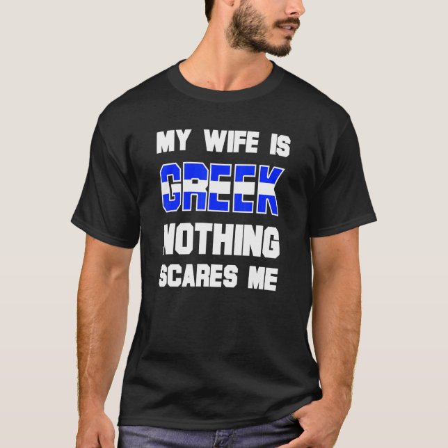 Manar min fru är grek. Inget Skrämmer mig Make T Shirt (Framsida)