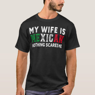 Manar Min fru är mexikan inget Skrämmer mexikan T Shirt