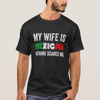Manar min fru är mexikan inget Skrämmer mig stolt. T Shirt