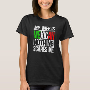 Manar Min fru är mexikansk inget Skrämmer mig Make T Shirt