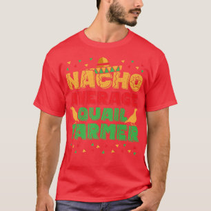 Manar Nacho Average Quail Farmer Quail Owner Quail T Shirt