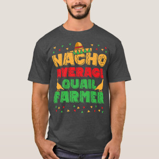 Manar Nacho Average Quail Farmer Quail Owner Quail T Shirt