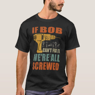 Manar om Bob inte kan laga det så är vi alla sårad T Shirt