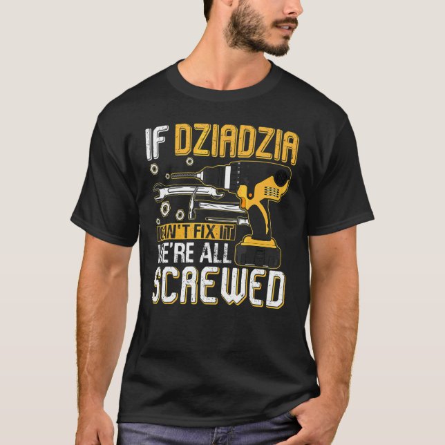 Manar om Dziadzia inte kan laga det så är vi alla  T Shirt (Framsida)