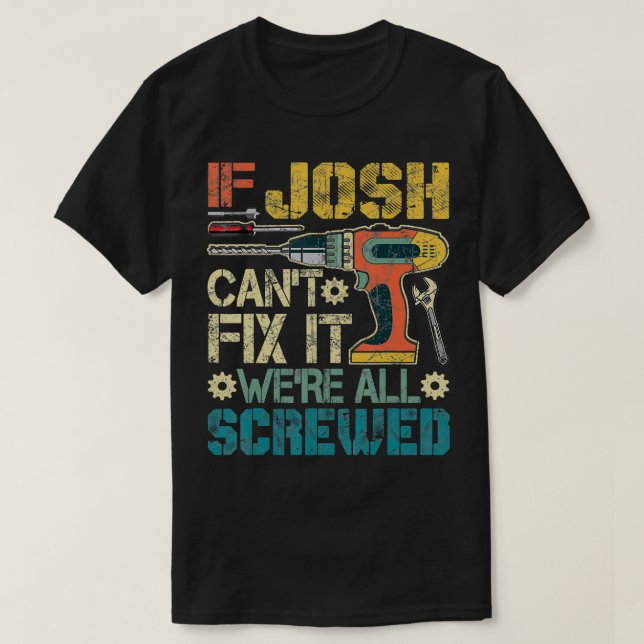 Manar Om Josh Cant Fix hade det spruckit. T Shirt (Design framsida)