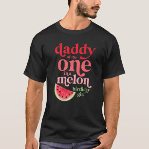 Manar pappa till den där i en Melon Birthday Girl T Shirt