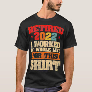 Manar pensionerad 2022 arbetade jag hela mitt liv t shirt